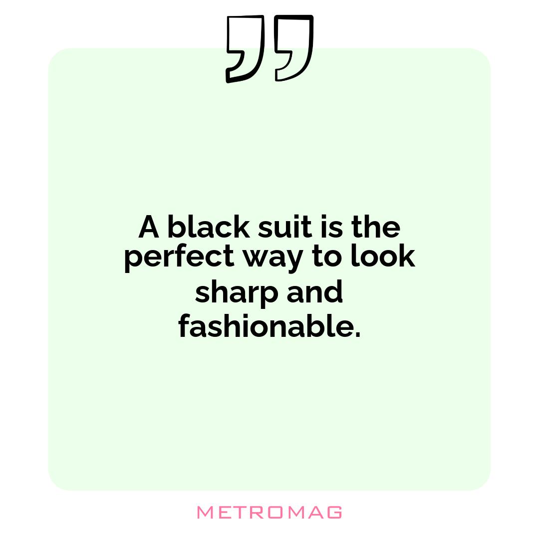 A black suit is the perfect way to look sharp and fashionable.
