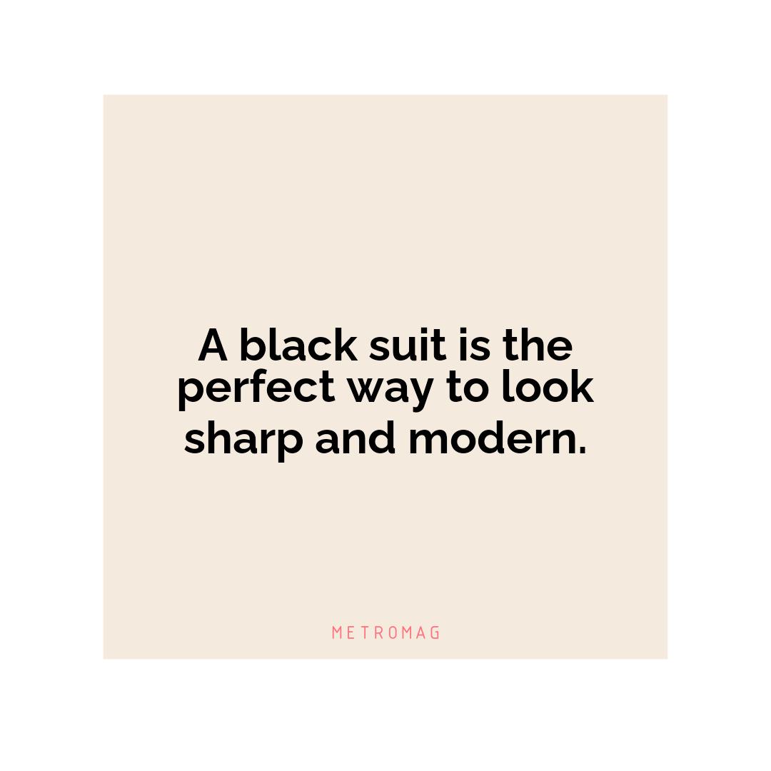 A black suit is the perfect way to look sharp and modern.