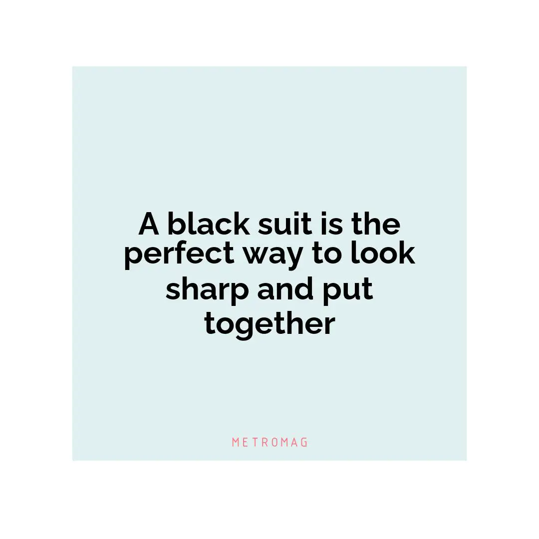 A black suit is the perfect way to look sharp and put together