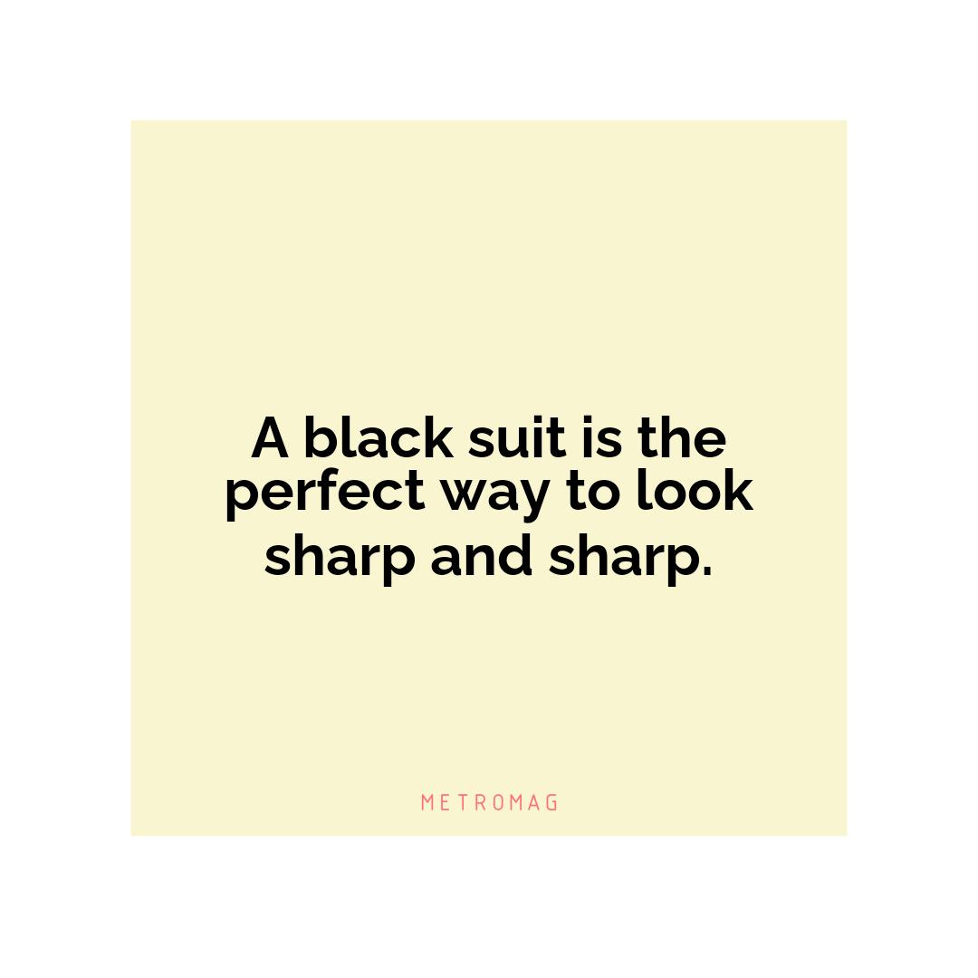 A black suit is the perfect way to look sharp and sharp.