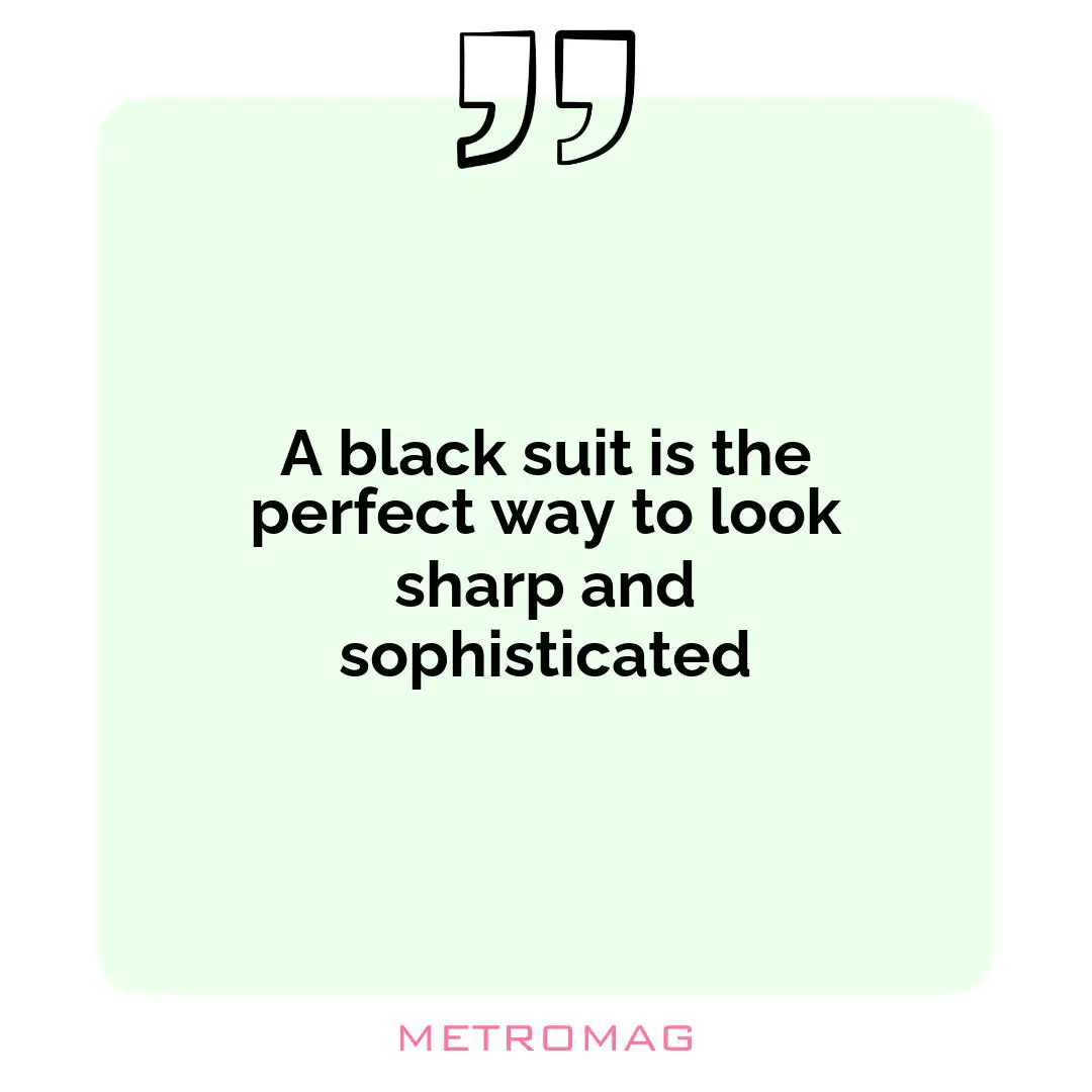 A black suit is the perfect way to look sharp and sophisticated