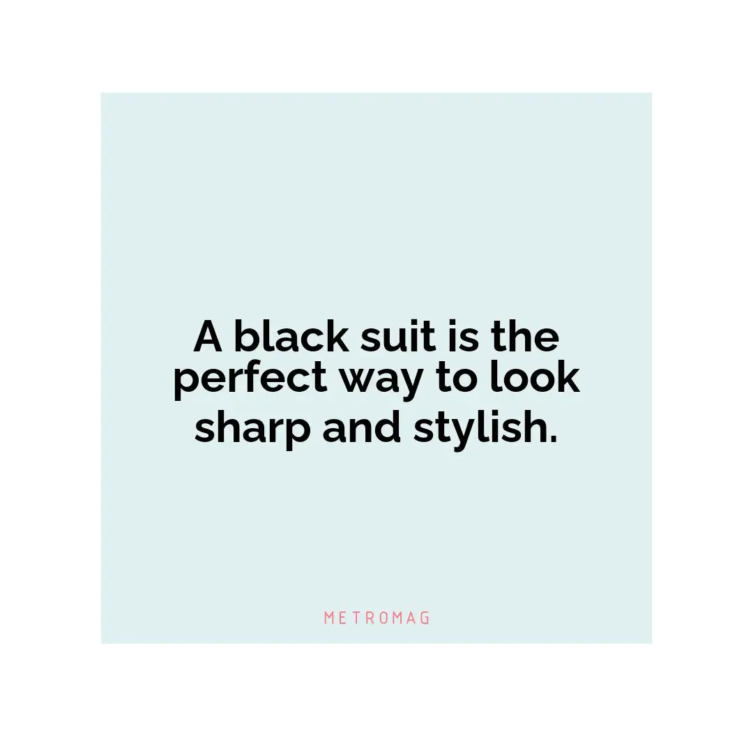 A black suit is the perfect way to look sharp and stylish.