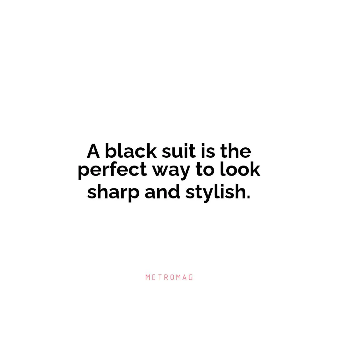 A black suit is the perfect way to look sharp and stylish.