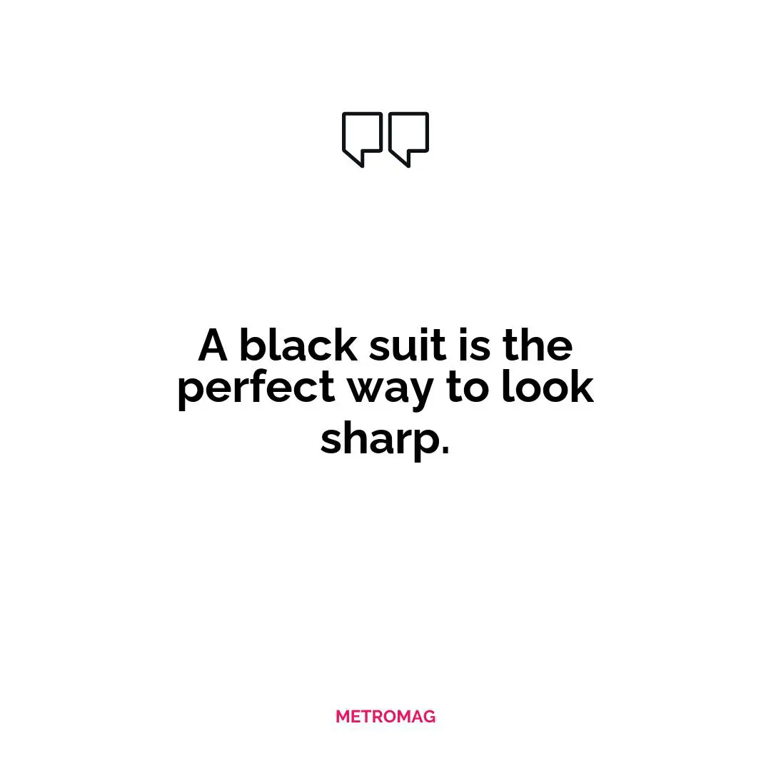 A black suit is the perfect way to look sharp.