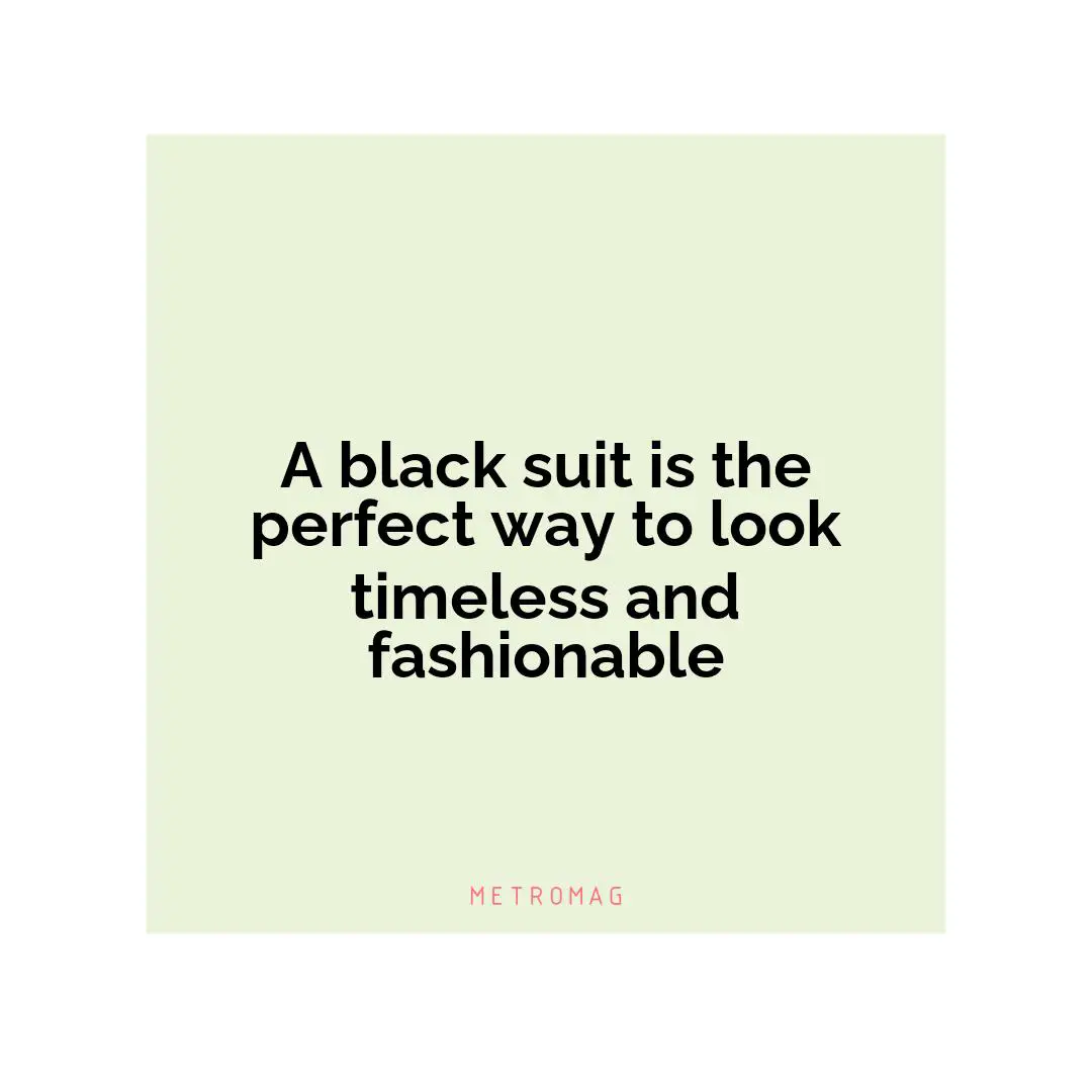 A black suit is the perfect way to look timeless and fashionable