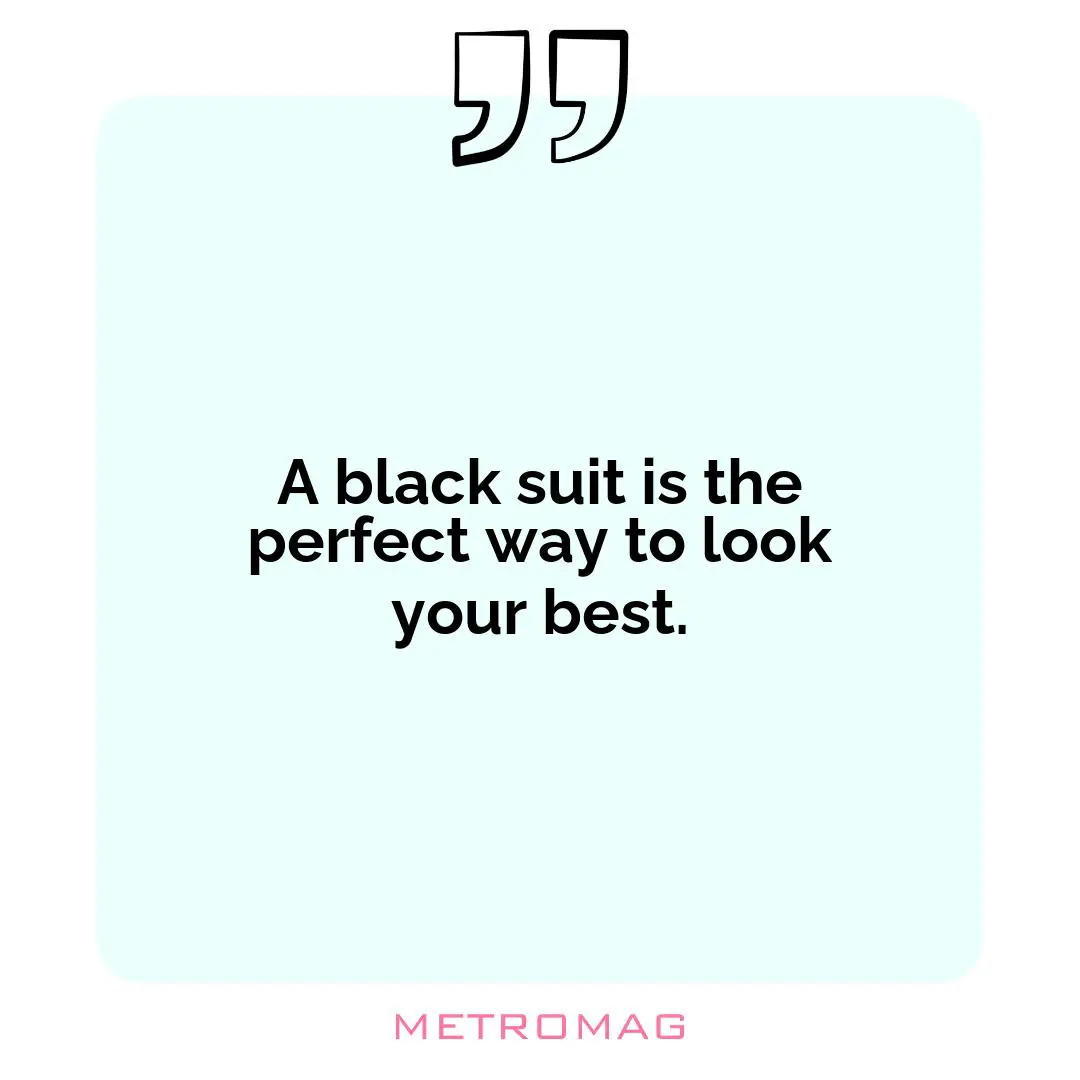 A black suit is the perfect way to look your best.