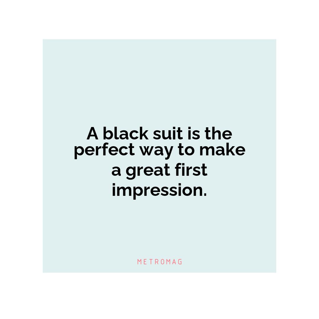 A black suit is the perfect way to make a great first impression.