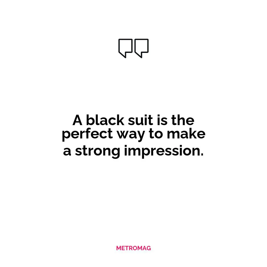 A black suit is the perfect way to make a strong impression.