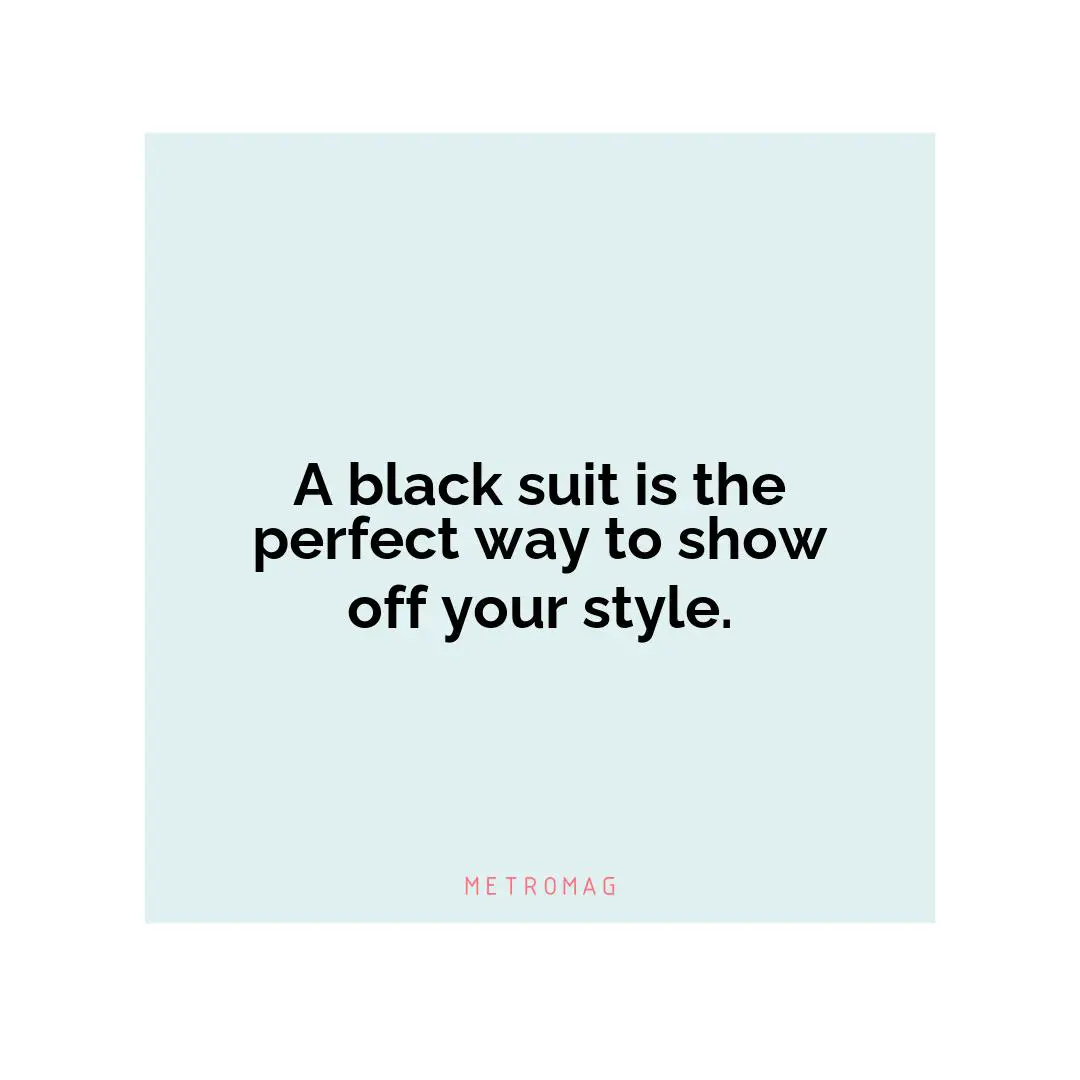 A black suit is the perfect way to show off your style.