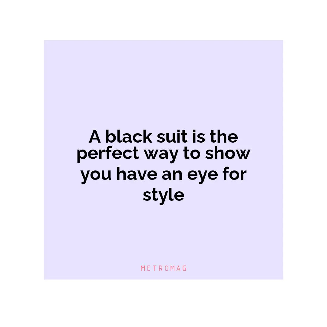 A black suit is the perfect way to show you have an eye for style