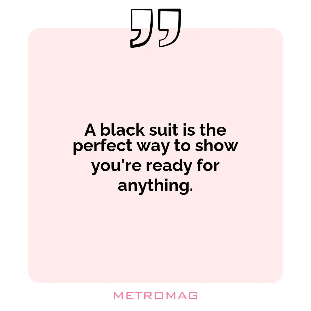 A black suit is the perfect way to show you’re ready for anything.