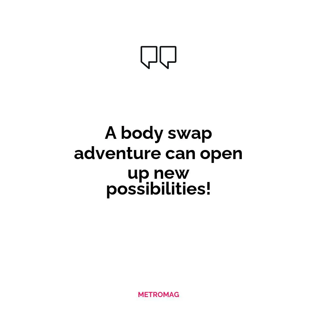 A body swap adventure can open up new possibilities!