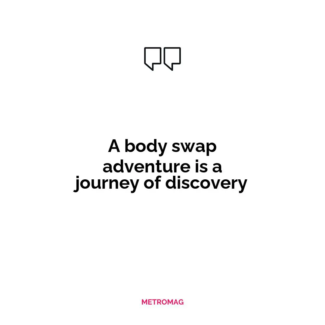 A body swap adventure is a journey of discovery