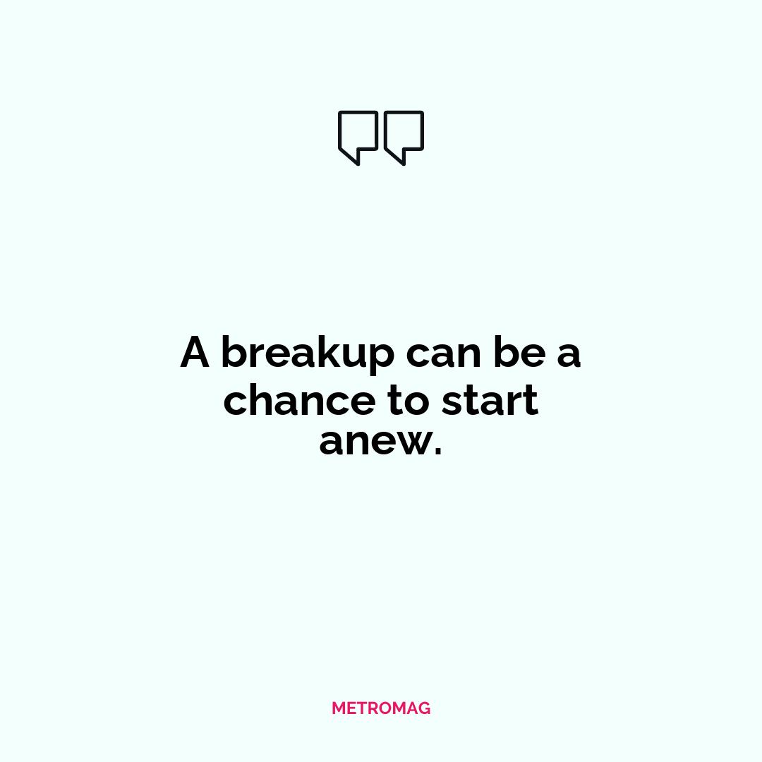 A breakup can be a chance to start anew.