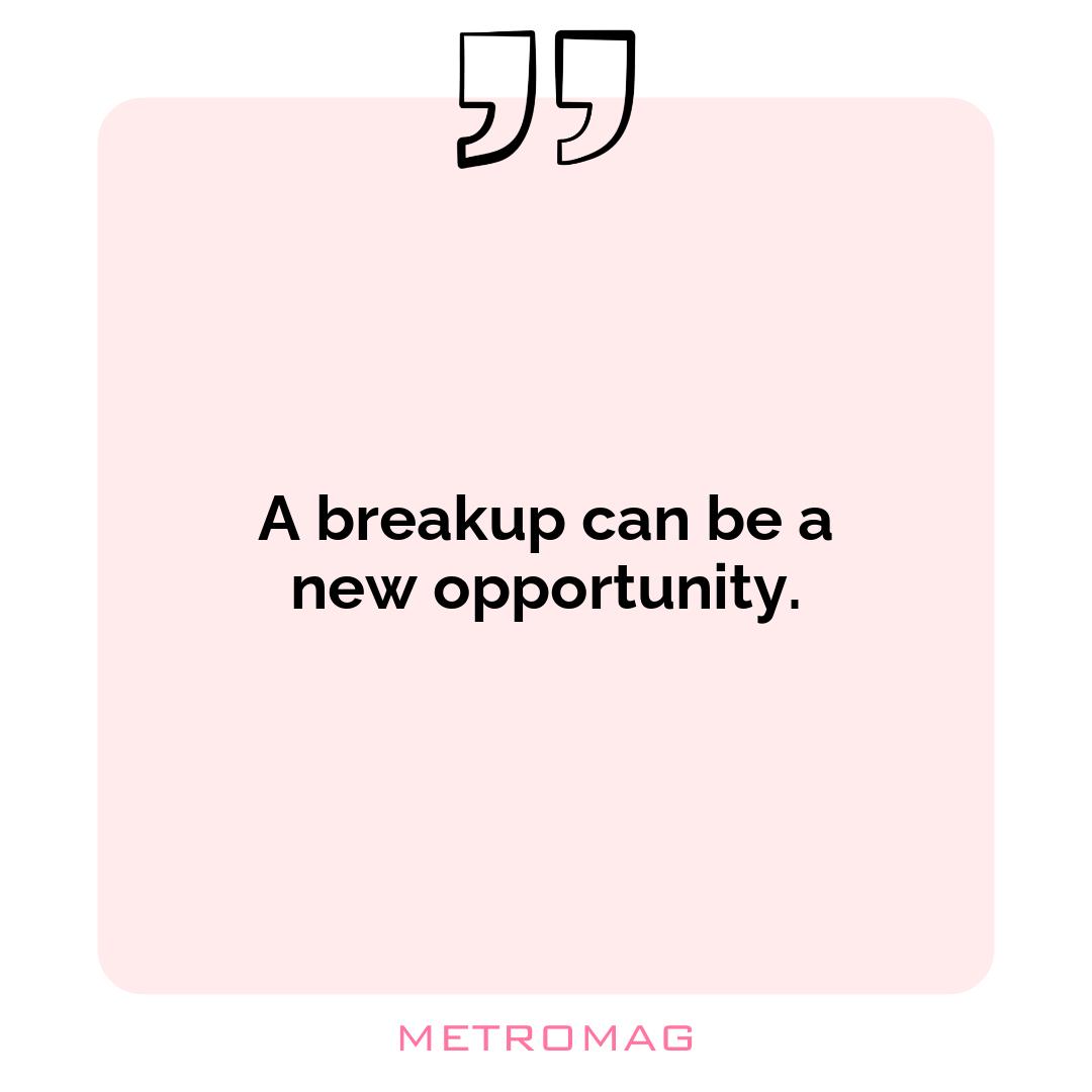A breakup can be a new opportunity.