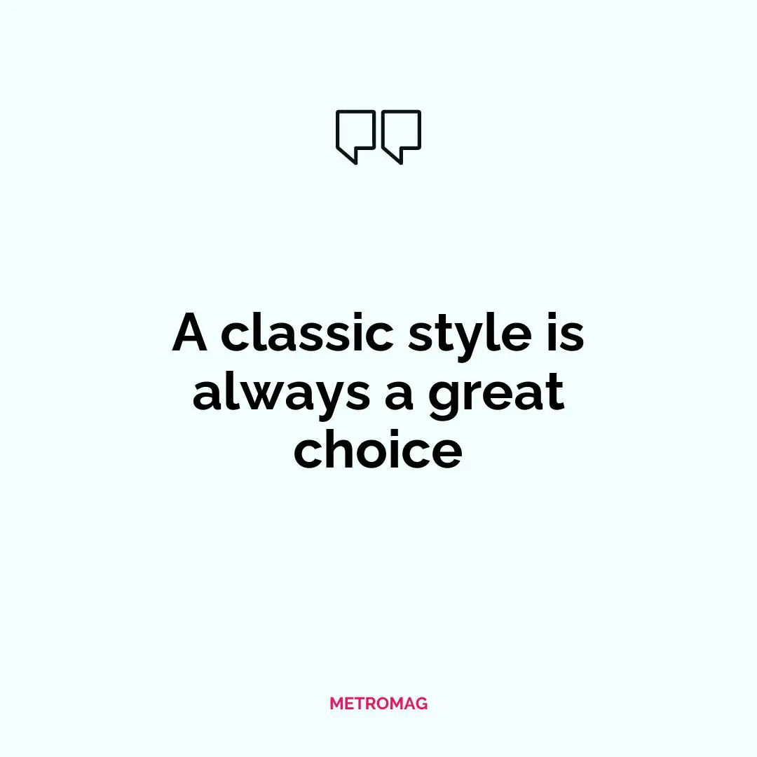 A classic style is always a great choice