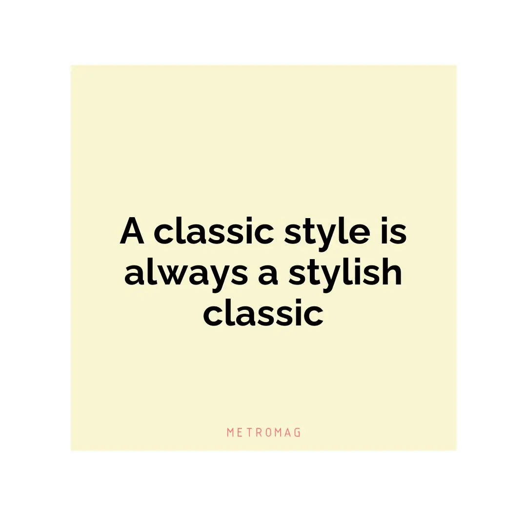 A classic style is always a stylish classic