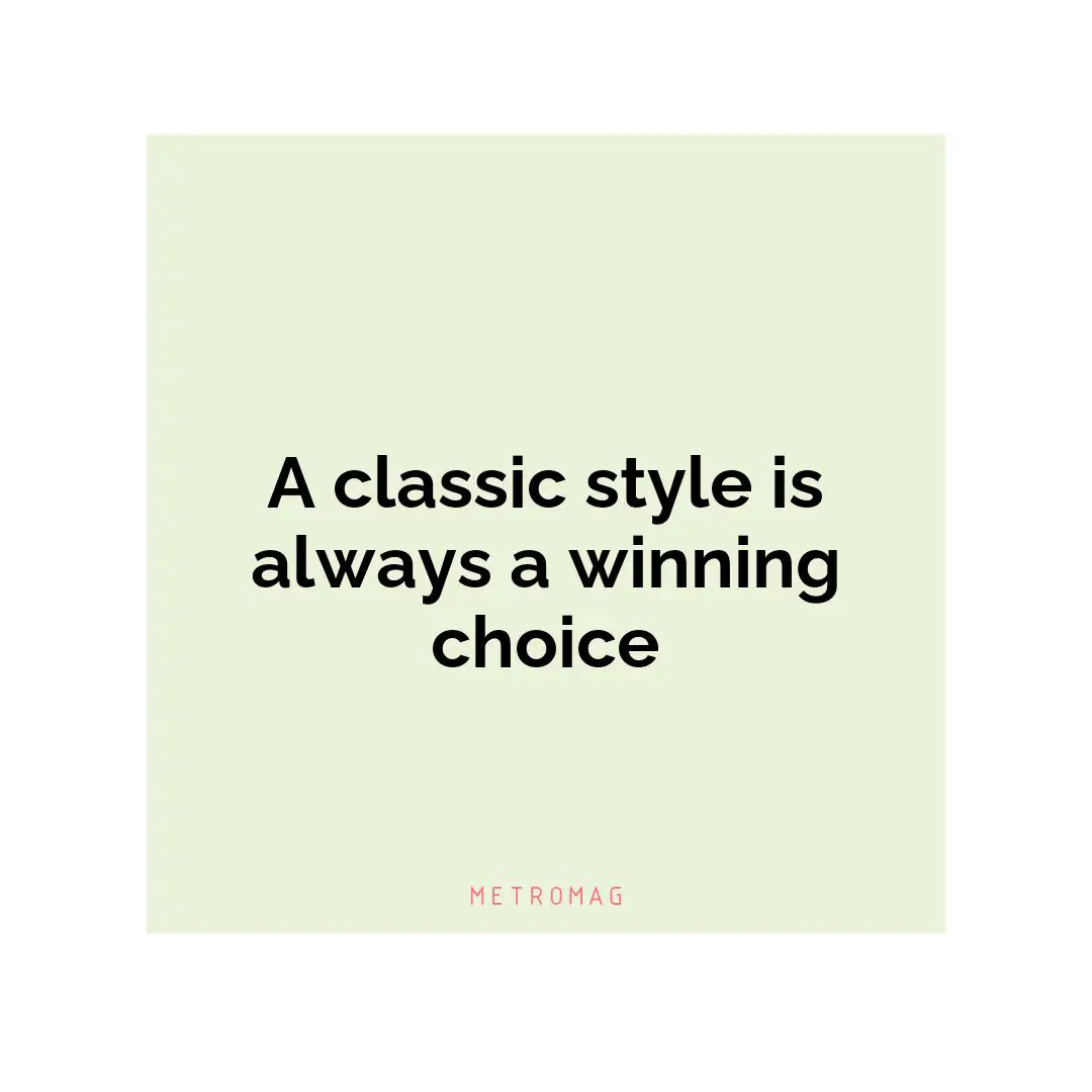 A classic style is always a winning choice
