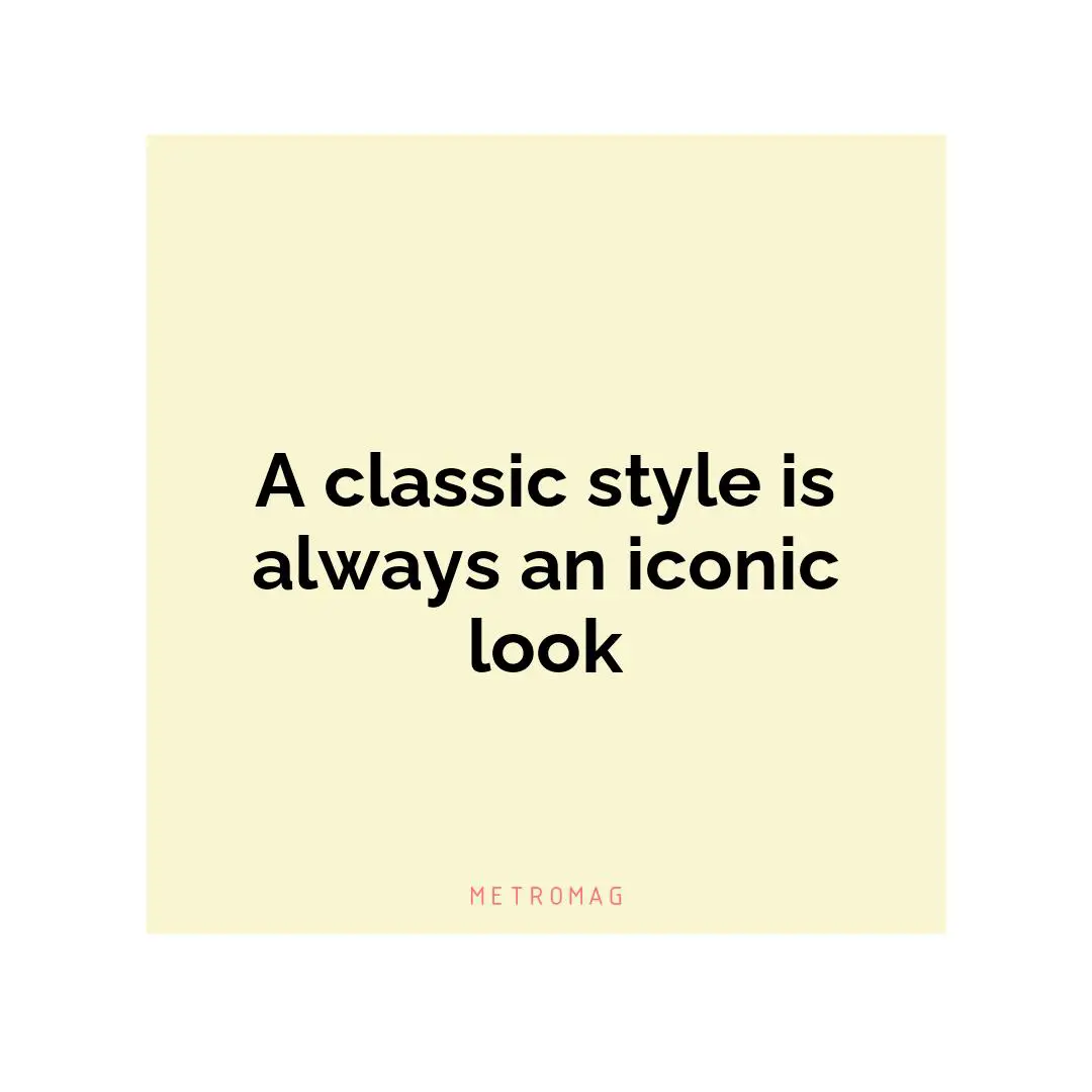 A classic style is always an iconic look