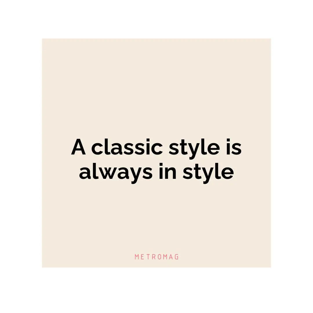 A classic style is always in style