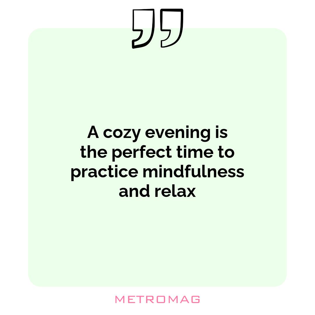 A cozy evening is the perfect time to practice mindfulness and relax