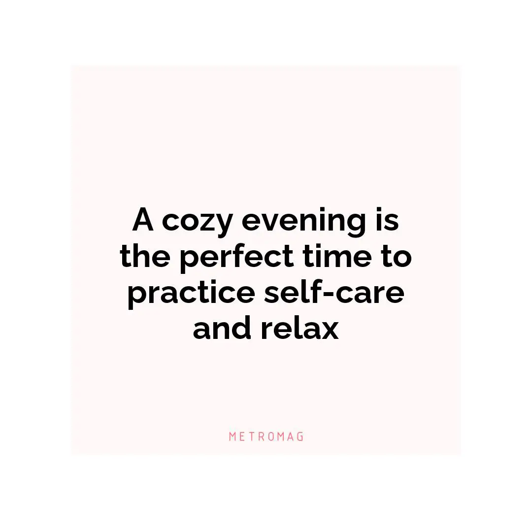 A cozy evening is the perfect time to practice self-care and relax