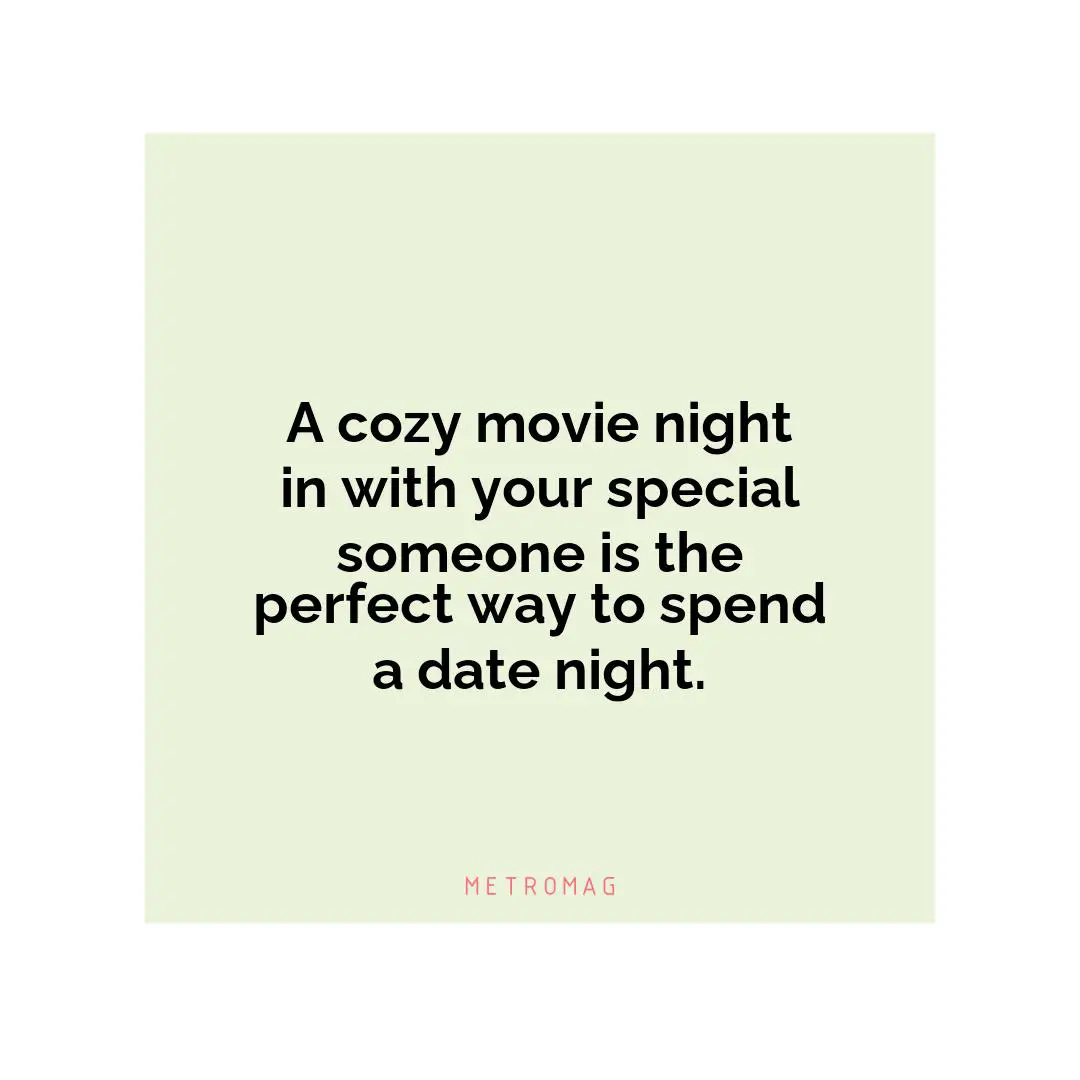 A cozy movie night in with your special someone is the perfect way to spend a date night.