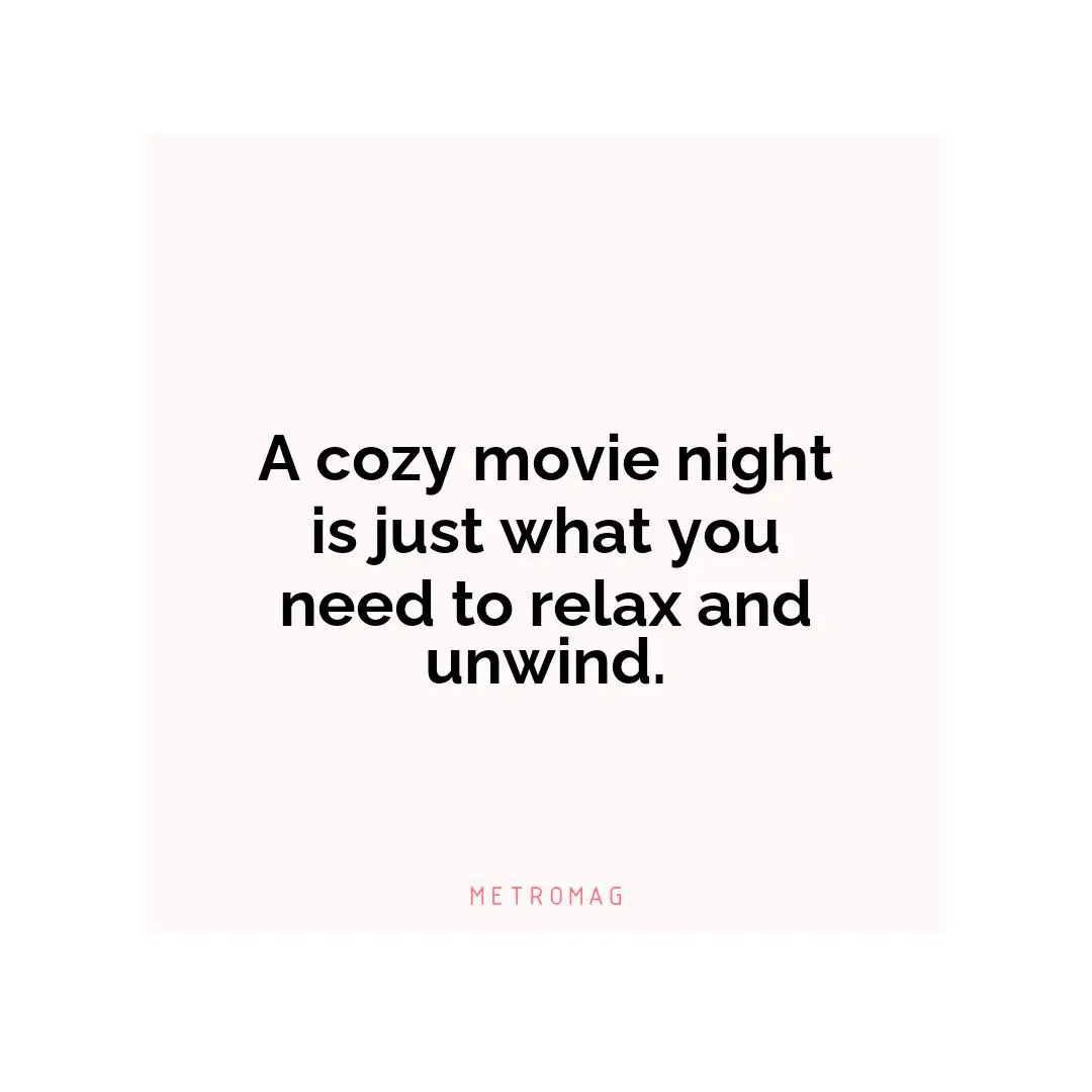 A cozy movie night is just what you need to relax and unwind.