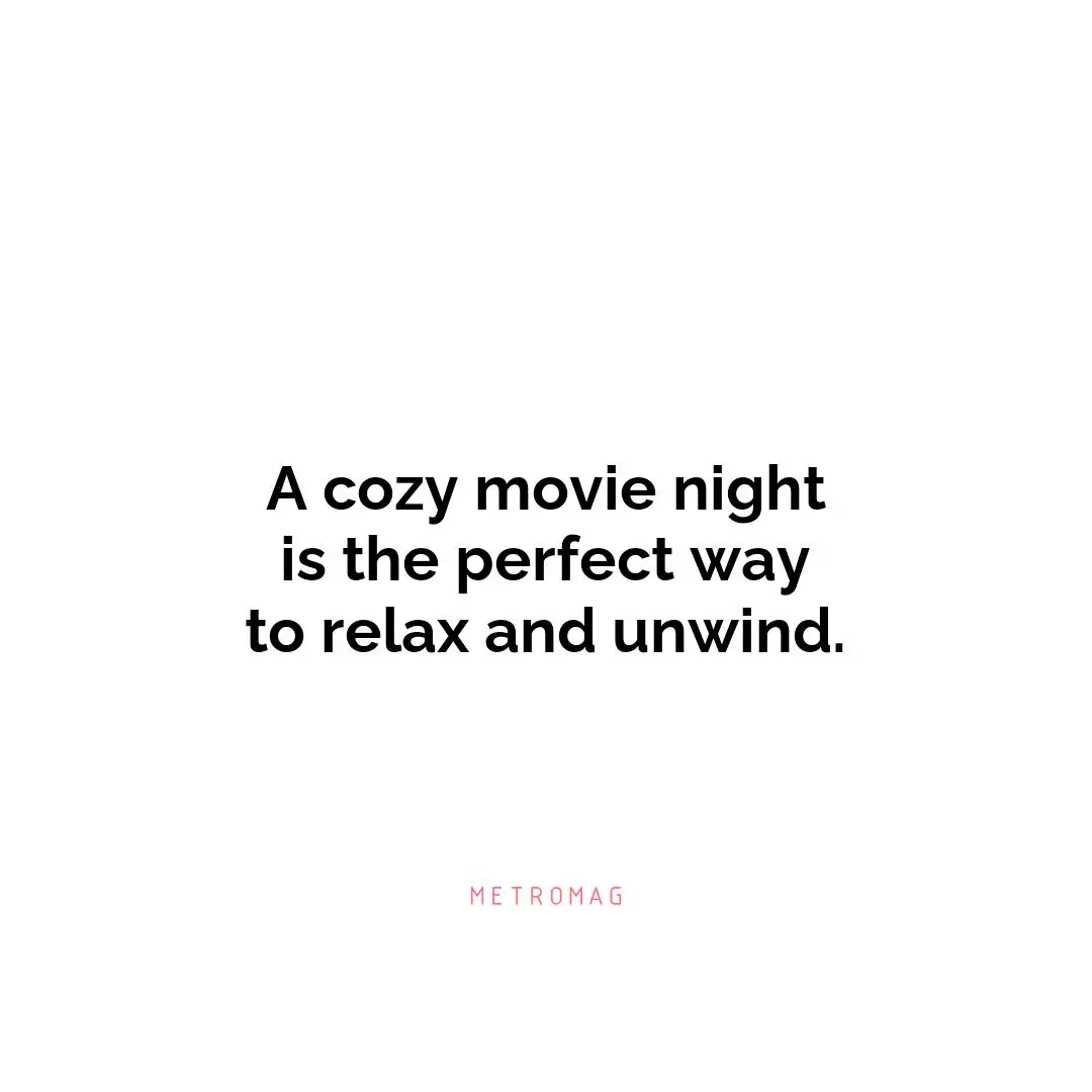 A cozy movie night is the perfect way to relax and unwind.