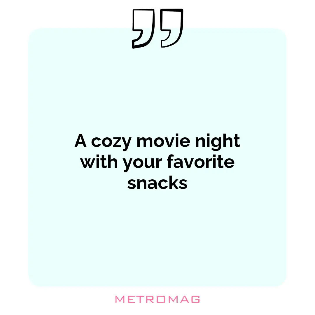 A cozy movie night with your favorite snacks