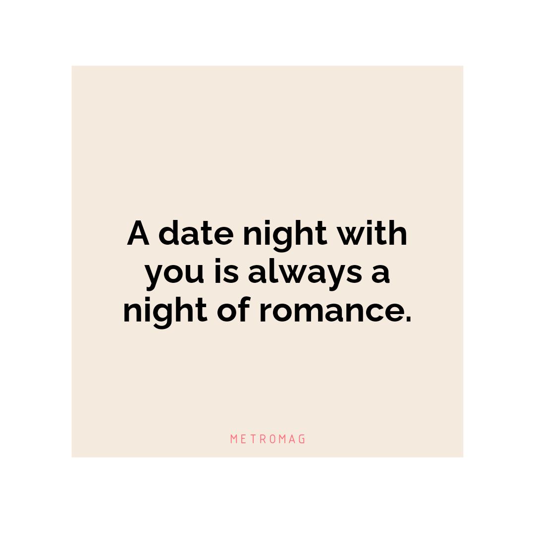 A date night with you is always a night of romance.