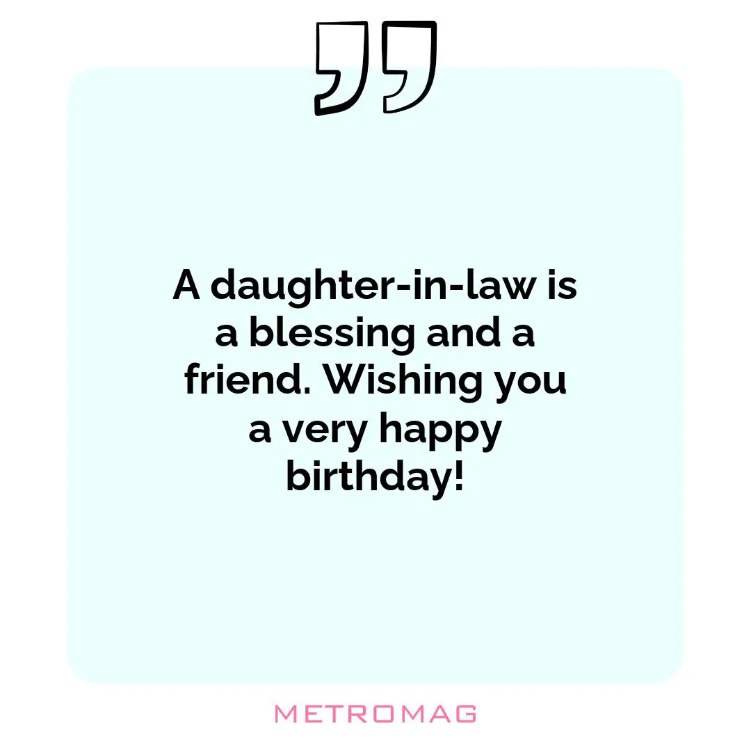 A daughter-in-law is a blessing and a friend. Wishing you a very happy birthday!