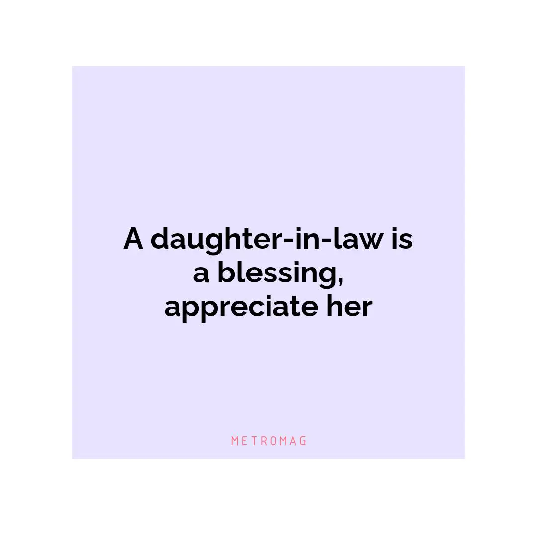 A daughter-in-law is a blessing, appreciate her