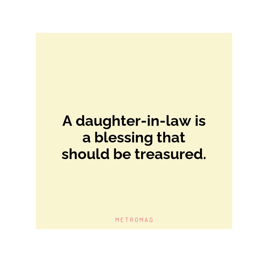A daughter-in-law is a blessing that should be treasured.