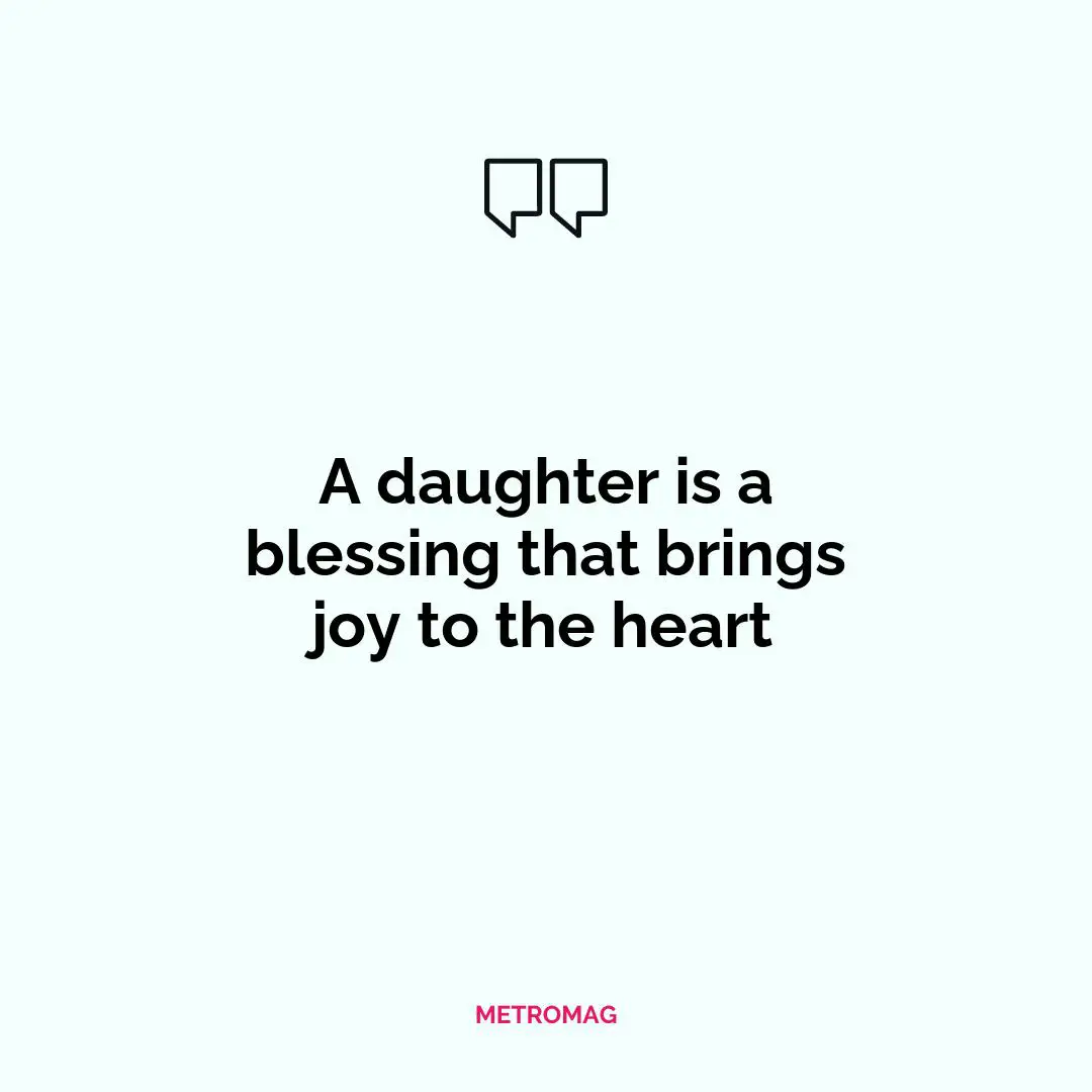 A daughter is a blessing that brings joy to the heart