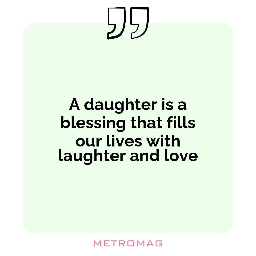 A daughter is a blessing that fills our lives with laughter and love