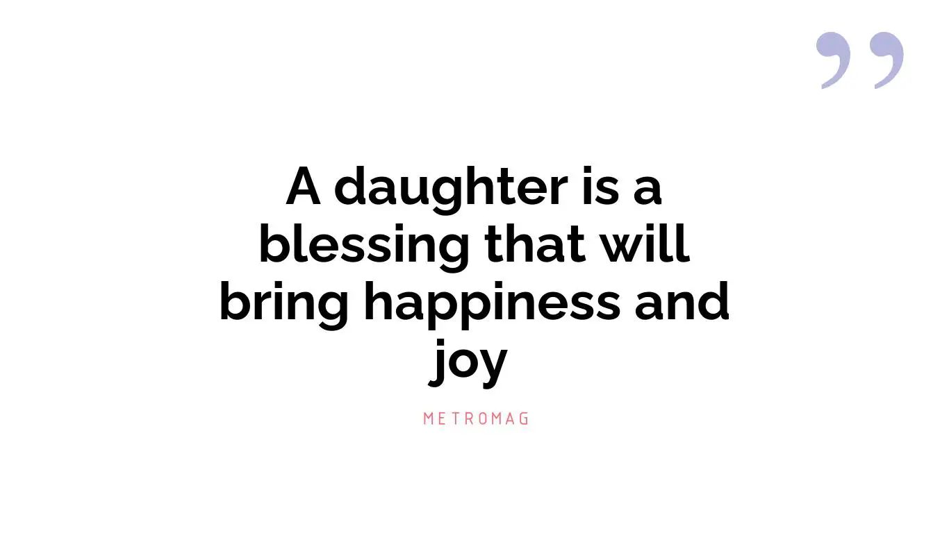 A daughter is a blessing that will bring happiness and joy