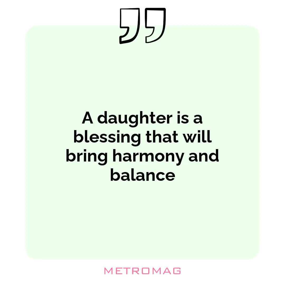A daughter is a blessing that will bring harmony and balance