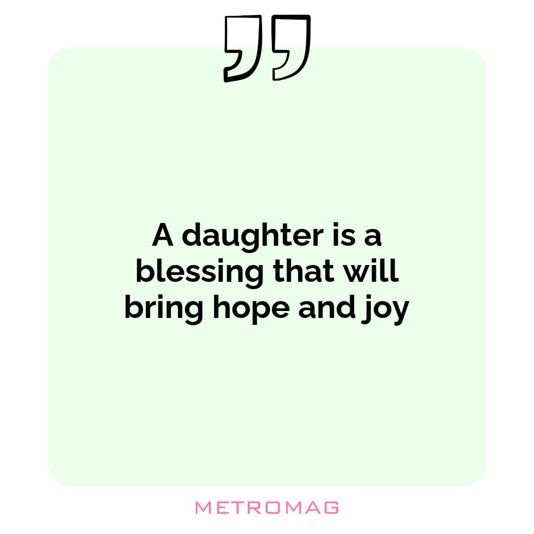 A daughter is a blessing that will bring hope and joy