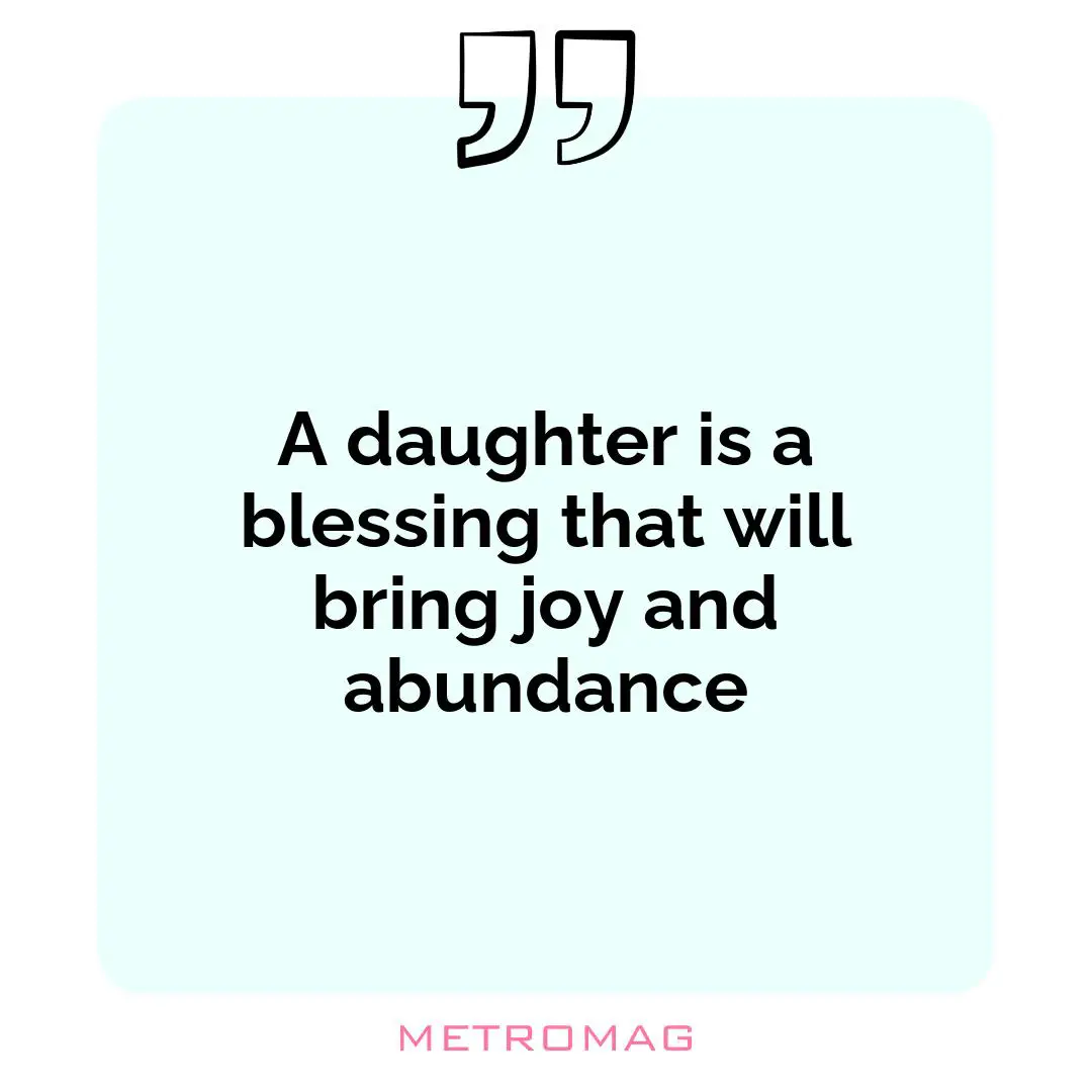 A daughter is a blessing that will bring joy and abundance