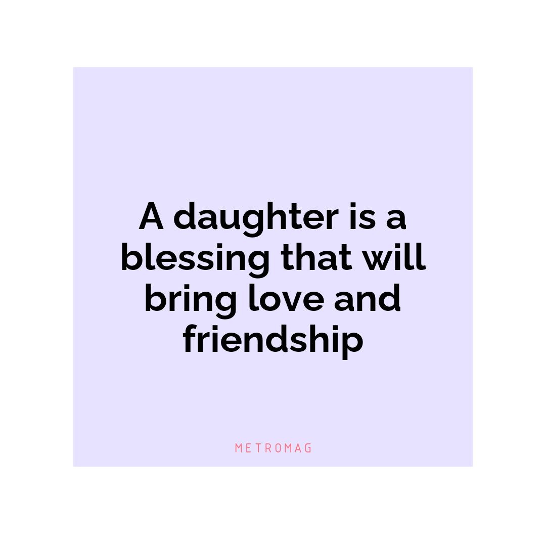 A daughter is a blessing that will bring love and friendship