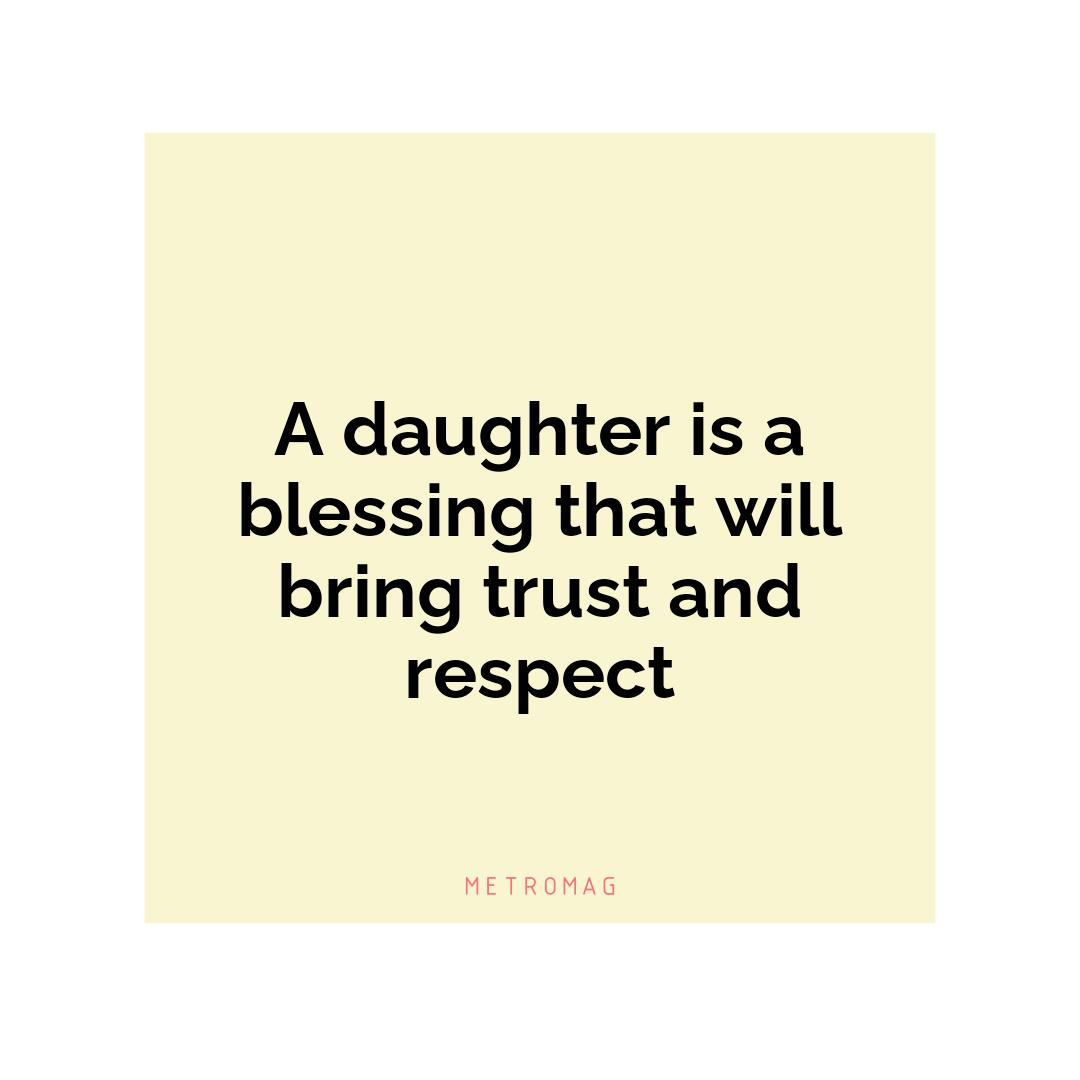 A daughter is a blessing that will bring trust and respect