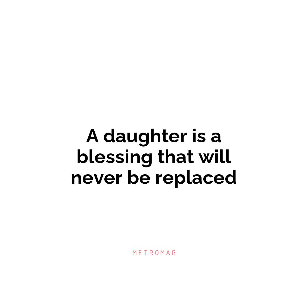 A daughter is a blessing that will never be replaced