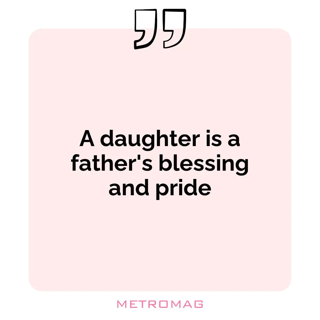 A daughter is a father's blessing and pride
