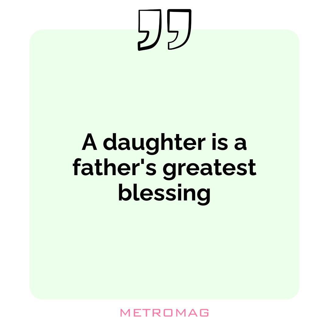 A daughter is a father's greatest blessing