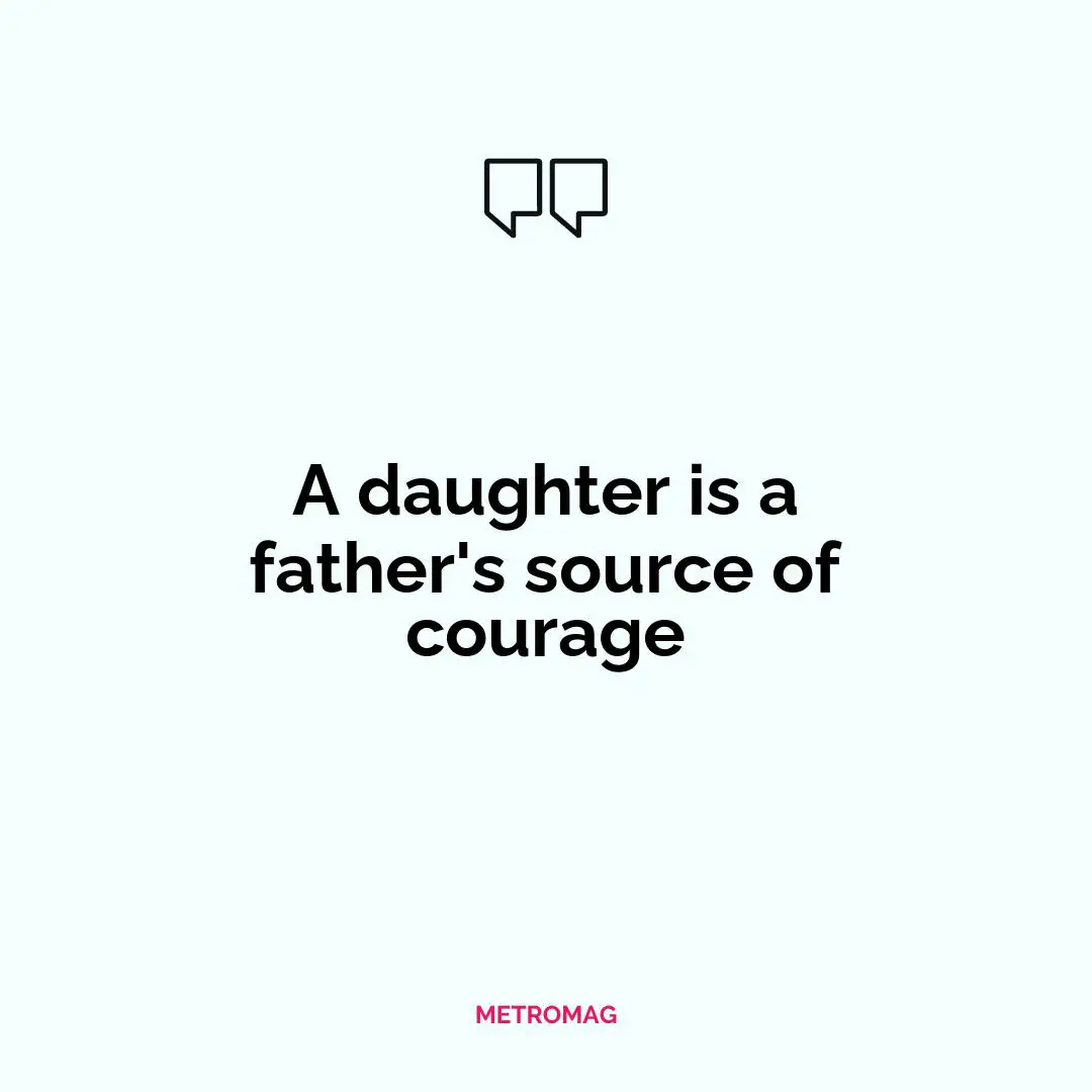 A daughter is a father's source of courage