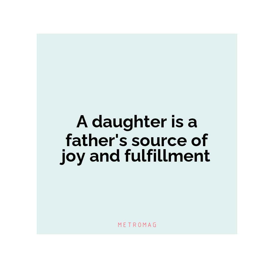 A daughter is a father's source of joy and fulfillment