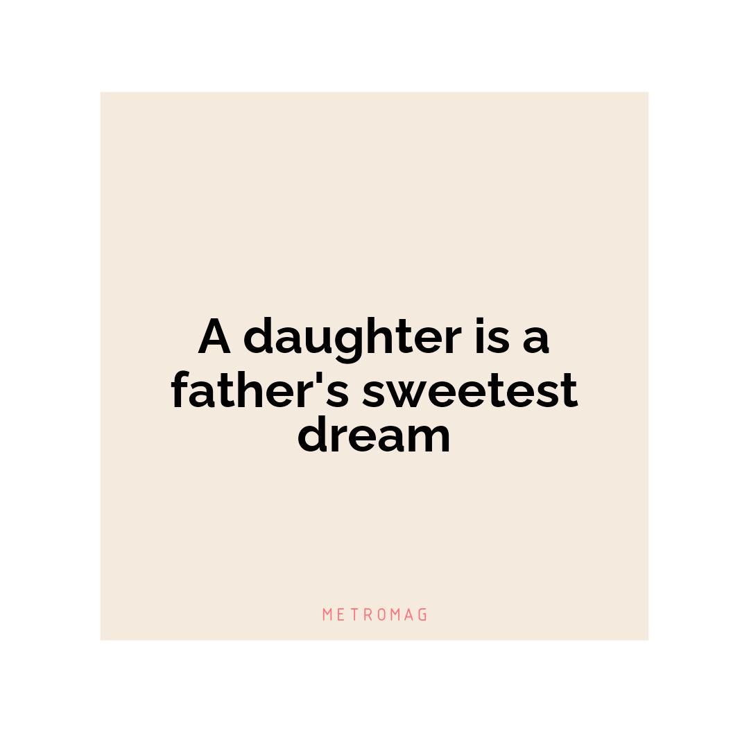 A daughter is a father's sweetest dream