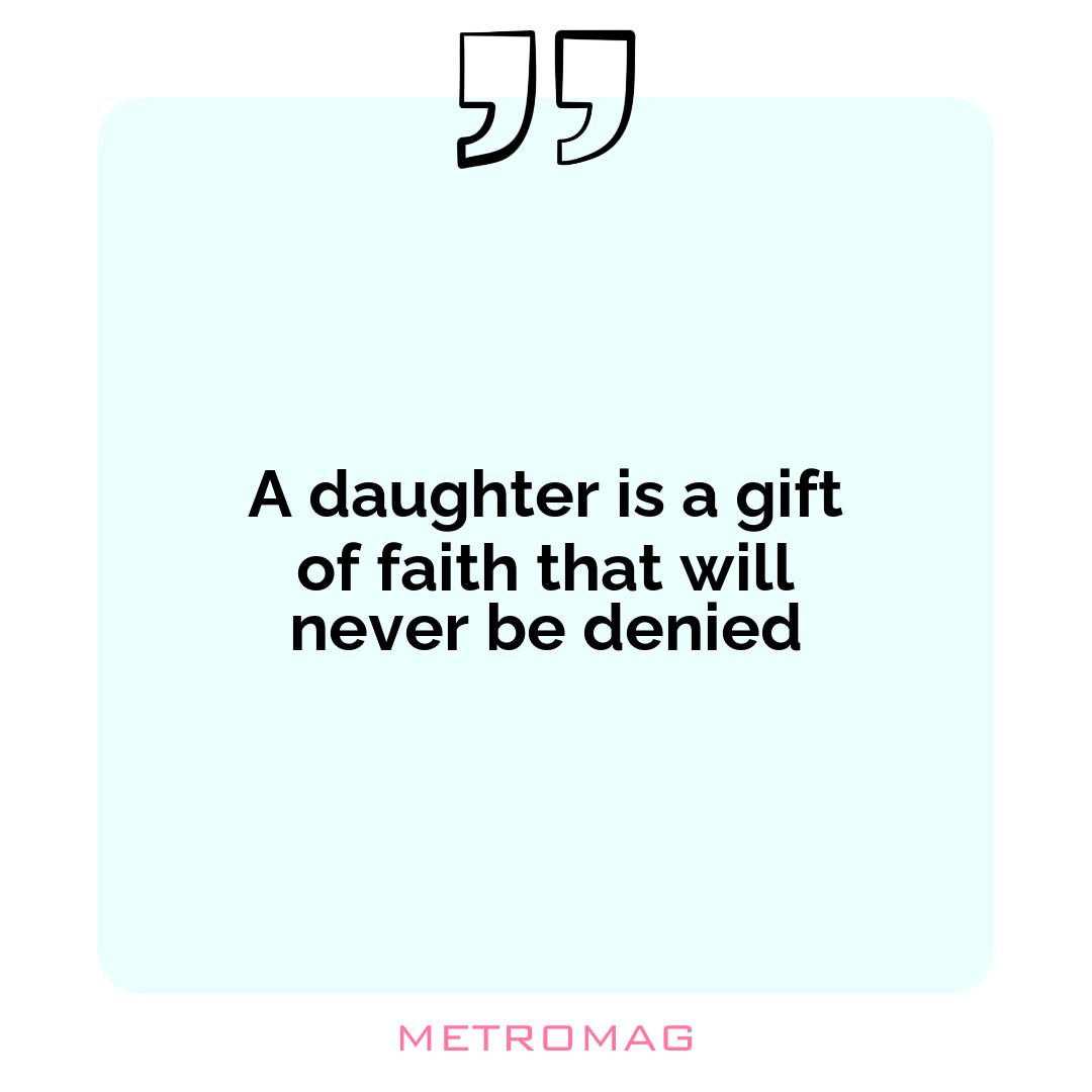 A daughter is a gift of faith that will never be denied