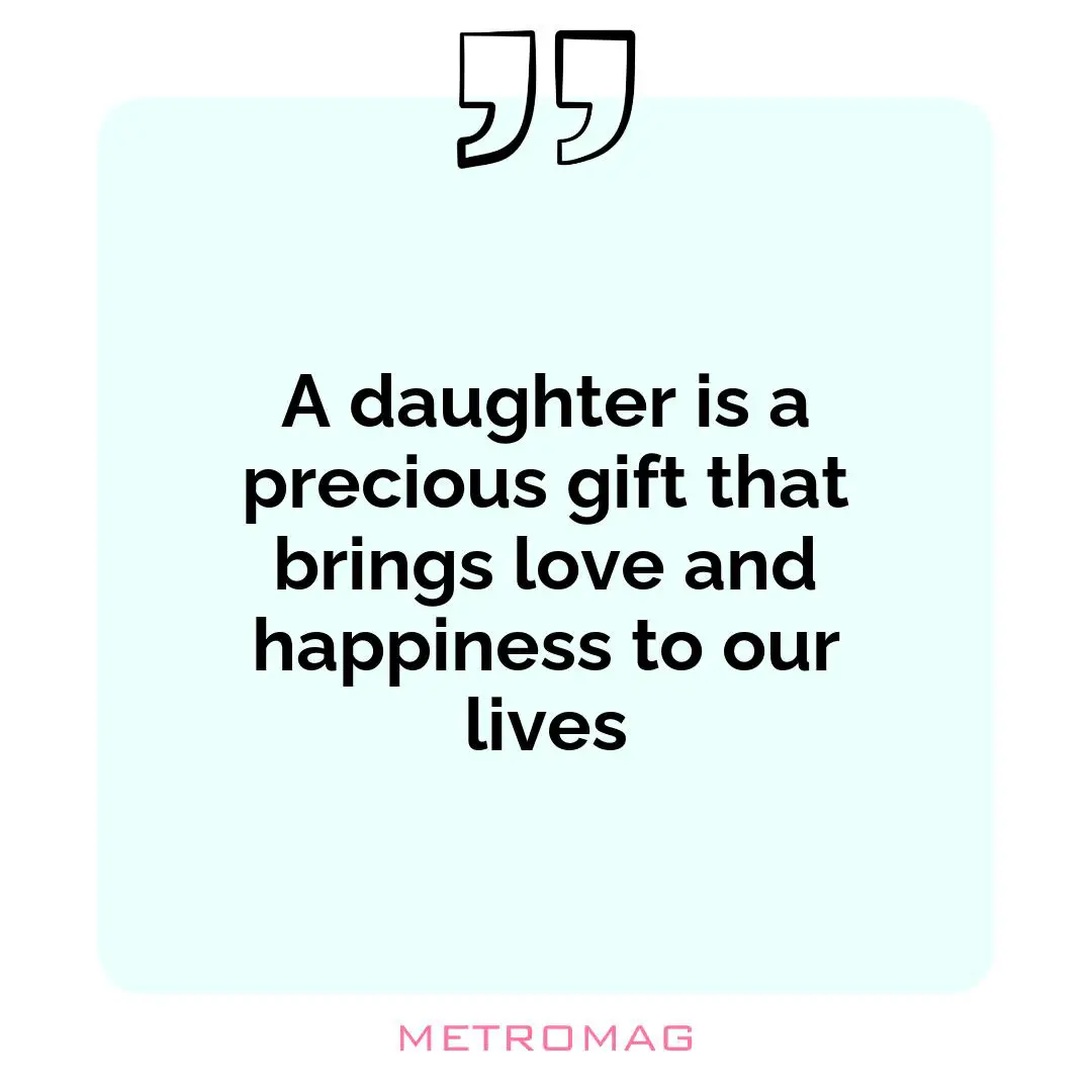 A daughter is a precious gift that brings love and happiness to our lives